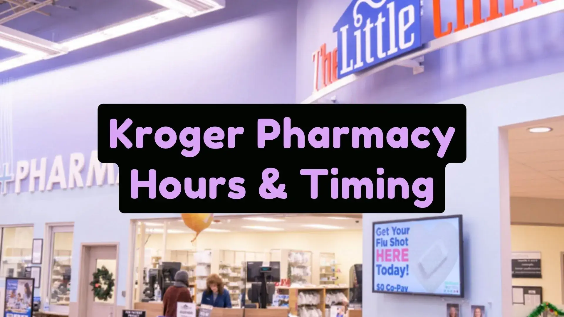 A Quick Guide To Find Kroger Pharmacy Hours, Holiday Hours & Near Me Locations | Also Find What Time Does Kroger Pharmacy Close & Open?