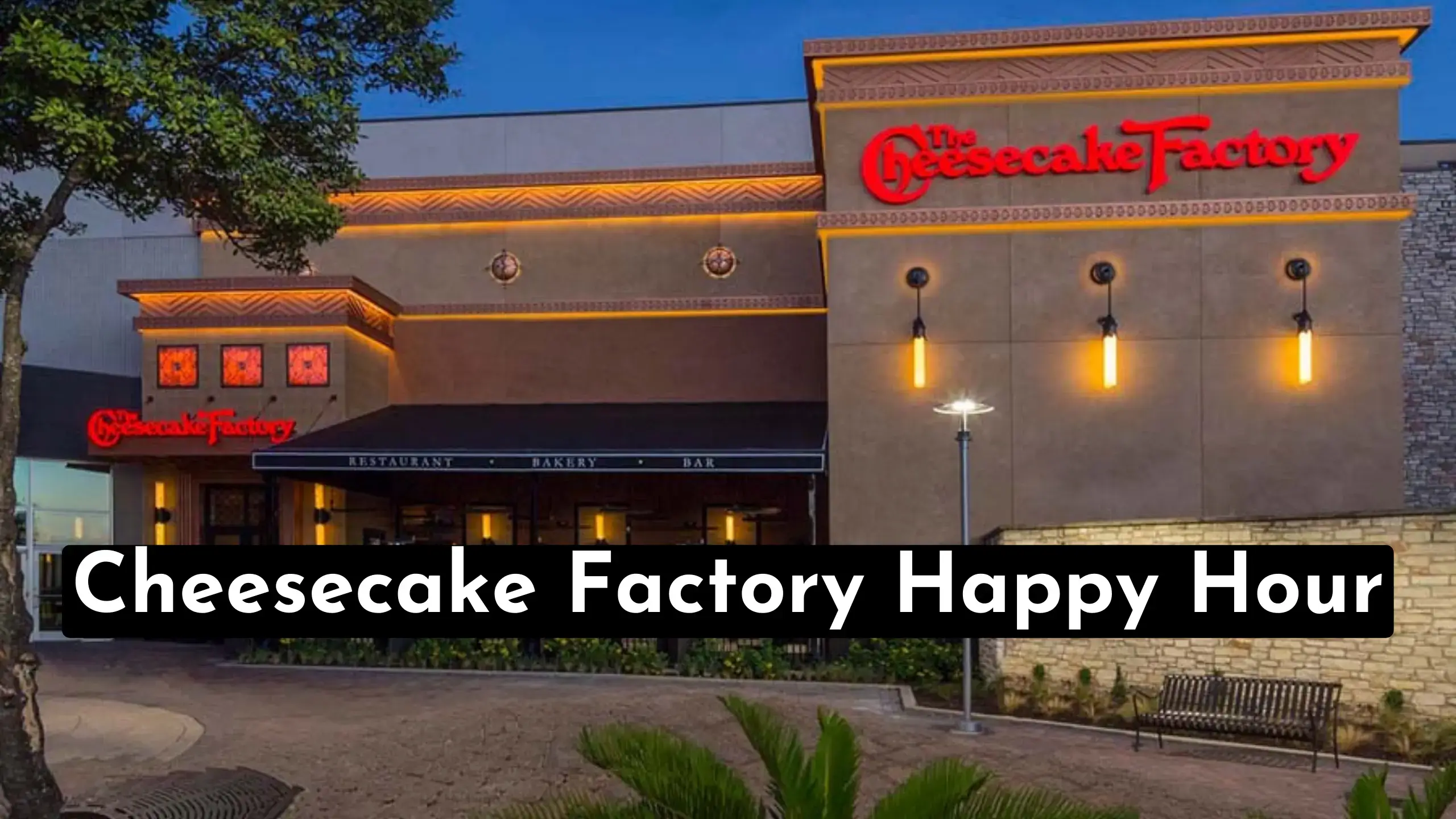 Unwind With Cheesecake Factory Happy Hour - Discounted Drinks, Delicious Bites And Heavenly Cheesecakes. Cheers To Happiness!| store-hour.com
