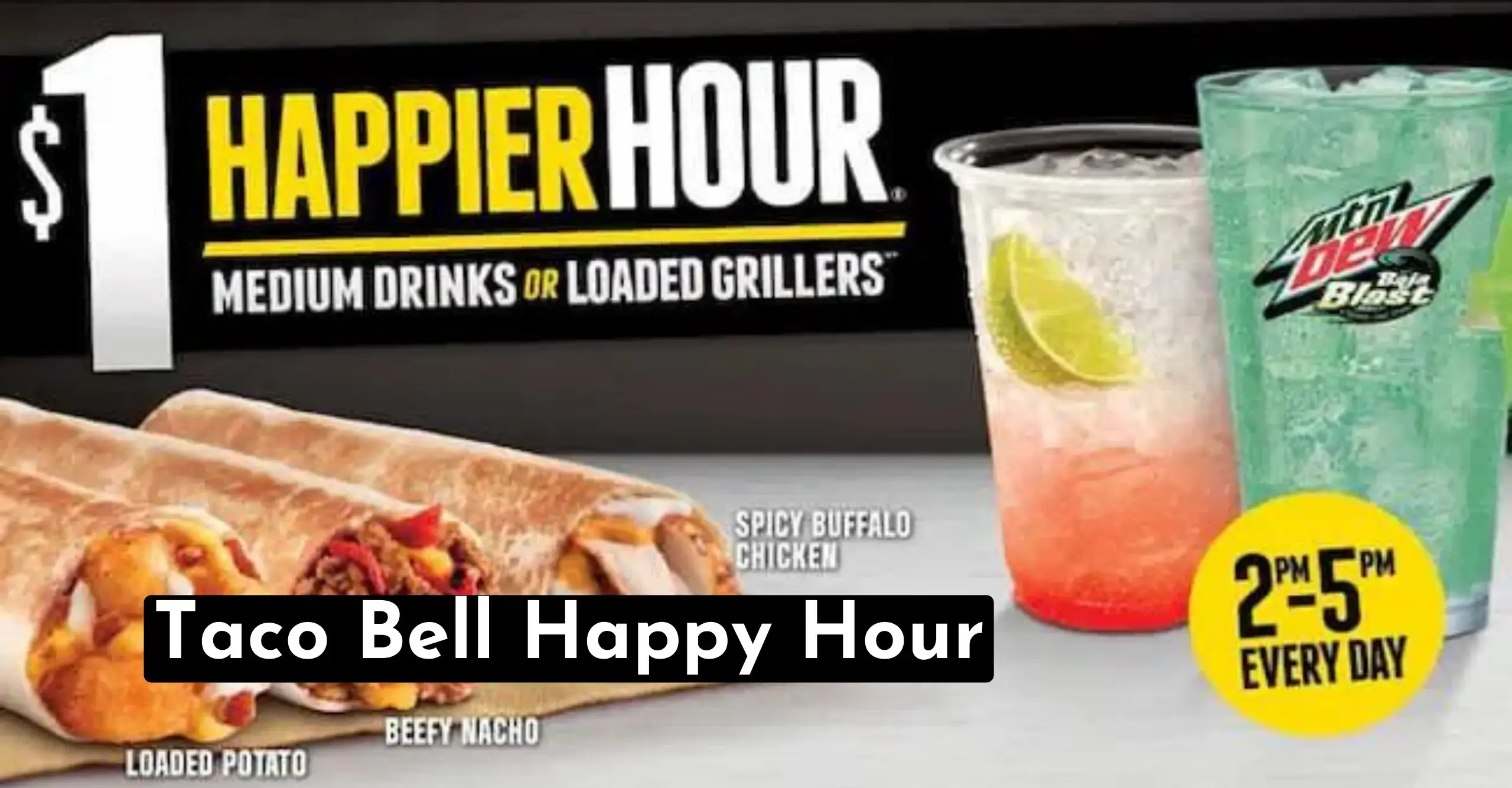 Taco Bell Happy Hour: Save big on drinks and freezes! Enjoy your favorite Taco Bell drinks and freezes for just $1 from 2-5pm daily.