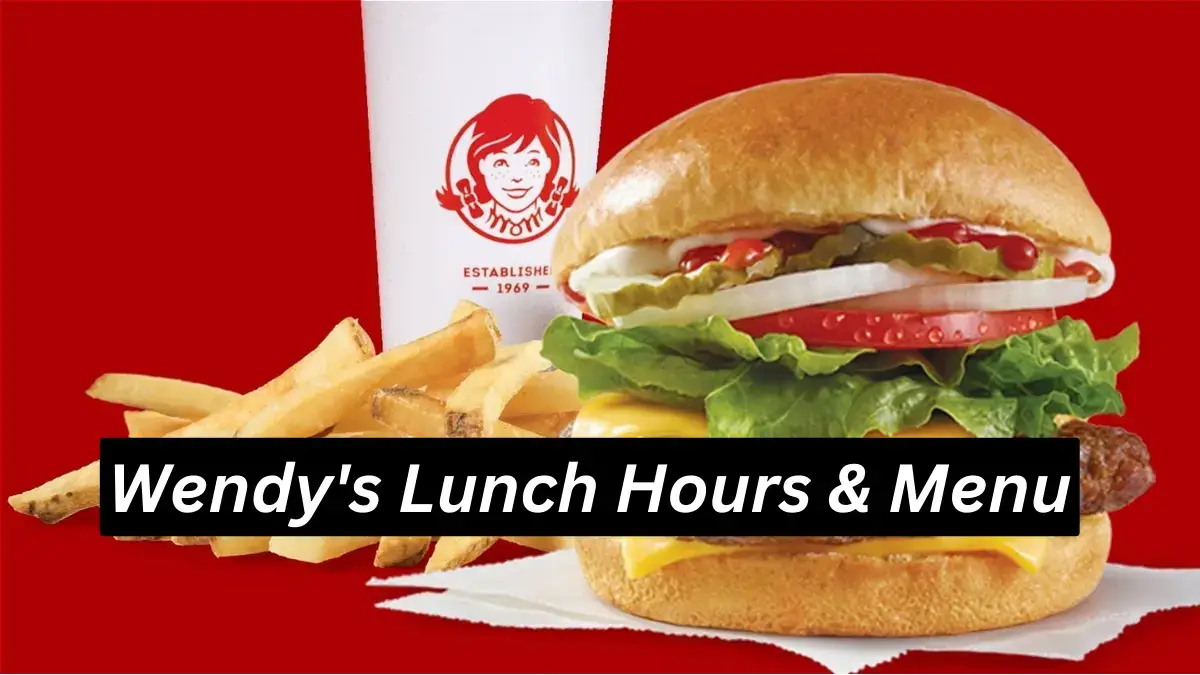 Wendy’s Lunch Hours & Menu Guide – July 2023