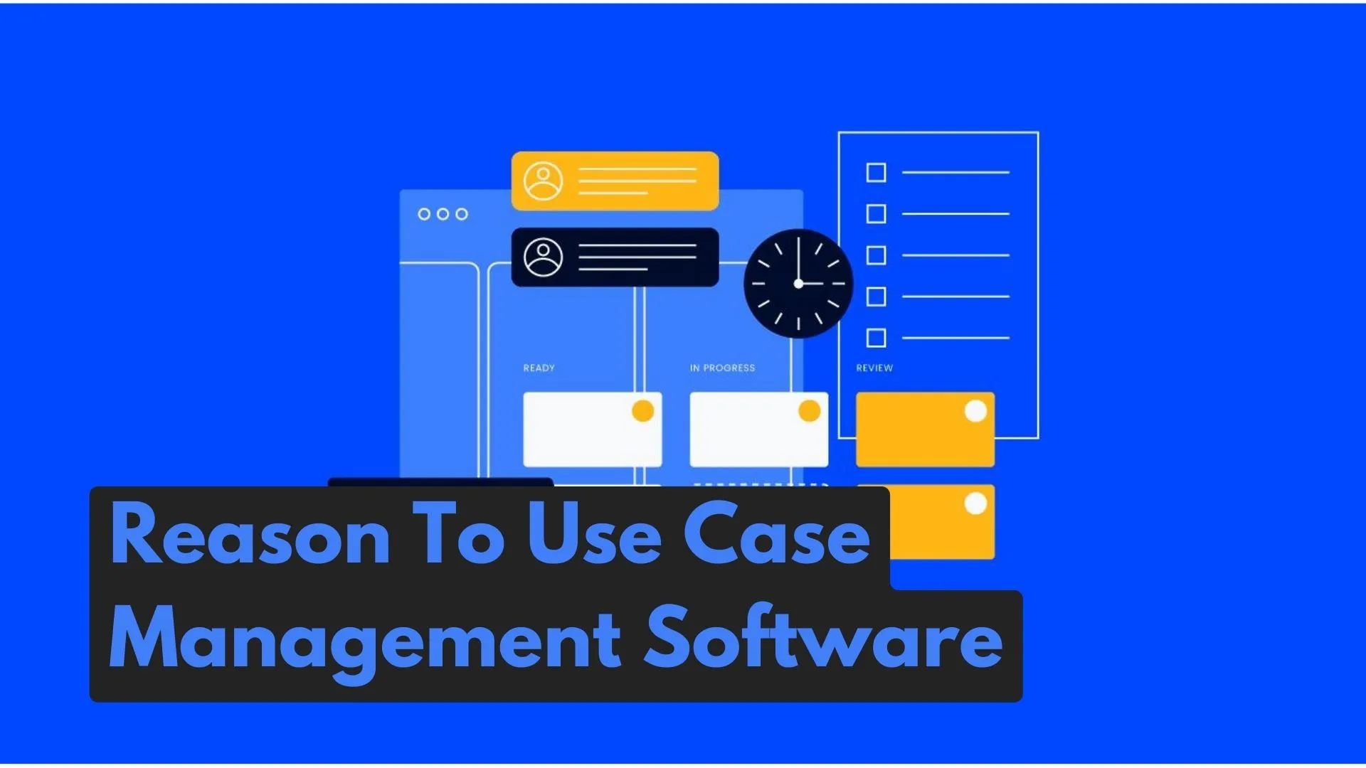 7 Strong Reasons to Start Using Case Management Software for Law Firms